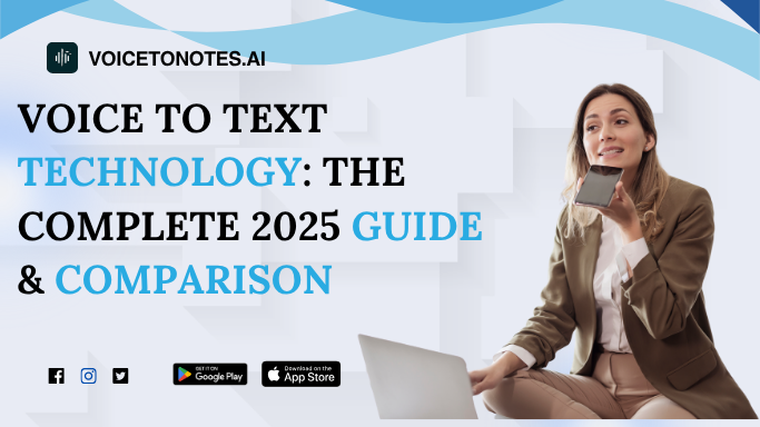Voice to Text Technology: The Complete 2025 Guide & Comparison